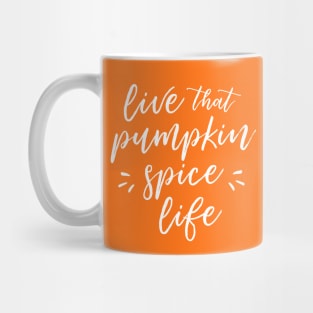 Live That Pumpkin Spice Life Mug